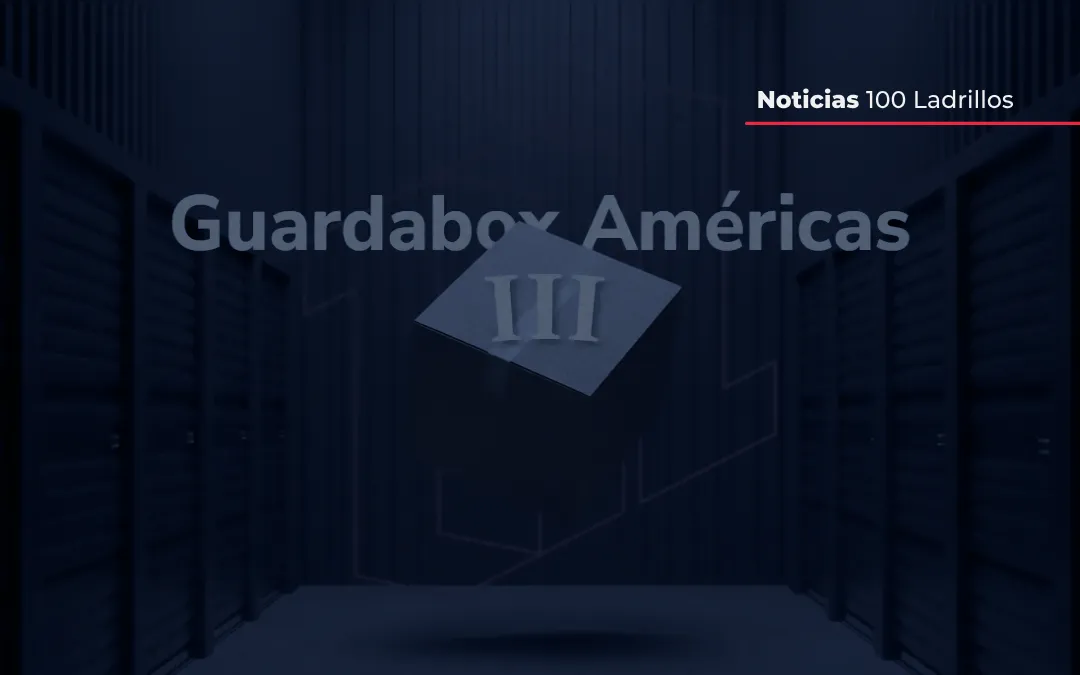 TERCERA ETAPA DE FONDEO COLECTIVO EN GUARDABOX AMÉRICAS, DISPONIBLE EN MERCADO DE PREVENTA DE 100 LADRILLOS